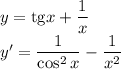 y=\mathrm{tg}x+ \dfrac{1}{x} 
\\\
y'= \dfrac{1}{\cos^2x}- \dfrac{1}{x^2}