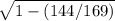 \sqrt{1-(144/169)}