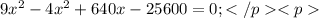 9x^{2}-4x^{2}+640x-25600=0;</p <p
