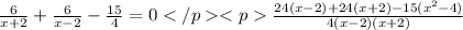 \frac{6}{x+2}+\frac{6}{x-2}-\frac{15}{4}=0
 \frac{24(x-2)+24(x+2)-15(x^{2}-4)}{4(x-2)(x+2)}