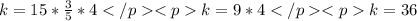 k=15*\frac{3}{5}*4</p
<p k=9*4</p
<p k=36