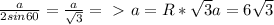 \frac{a}{2sin60} = \frac{a}{ \sqrt{3} } =\ \textgreater \ a = R * \sqrt{3} 
a = 6 \sqrt{3}