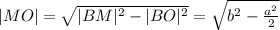 |MO|=\sqrt{|BM|^{2}-|BO|^{2}}=\sqrt{b^{2}-\frac{a^2}{2}}