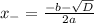 x_-=\frac{-b-\sqrt{D}}{2a}
