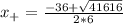 x_+=\frac{-36+\sqrt{41616}}{2*6}