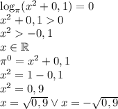 \log_\pi(x^2+0,1)=0\\
x^2+0,10\\
x^2-0,1\\
x\in\mathbb{R}\\
\pi^0=x^2+0,1\\
x^2=1-0,1\\
x^2=0,9\\
x=\sqrt{0,9} \vee x=-\sqrt{0,9}
