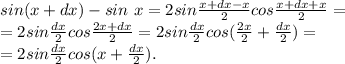 sin(x+dx) - sin\ x =2sin\frac{x+dx-x}{2}cos\frac{x+dx+x}{2}=\\\ 
=2sin\frac{dx}{2}cos\frac{2x+dx}{2}=2sin\frac{dx}{2}cos(\frac{2x}{2}+\frac{dx}{2})=\\\ =2sin\frac{dx}{2}cos(x+\frac{dx}{2}).