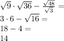 \sqrt9\cdot\sqrt{36}-\frac{\sqrt{48}}{\sqrt{3}}=\\
3\cdot6-\sqrt{16}=\\
18-4=\\
14
