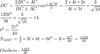 DC=\dfrac{2BC*AC}{BC+AC}cos \frac{\angle ACB}{2}= \dfrac{2*4t*5t}{4t+5t}*\dfrac{3}{\sqrt{10}} \\
\dfrac{120t^2}{9t}*\dfrac{3}{\sqrt{10}} =14\\
t^2=\dfrac{21^2}{40}\\
S_{ABC}=\frac{1}{2}*3t*4t=6t^2=6*\frac{21^2}{40}=\frac{1323}{20}\\\\
Ombem: \frac{1323}{20}