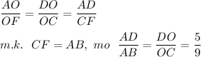 \dfrac{AO}{OF}=\dfrac{DO}{OC}=\dfrac{AD}{CF}\\\\
m.k.\ \ CF=AB,\ mo\ \ \dfrac{AD}{AB}=\dfrac{DO}{OC}=\dfrac{5}{9}