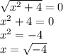 \sqrt{x^2+4}=0 \\
x^2+4=0 \\
x^2=-4 \\
x=\sqrt{-4}