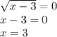 \sqrt{x-3}=0 \\
x-3=0 \\
x=3