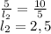 \frac{5}{l_2}=\frac{10}{5} \\
l_2=2,5