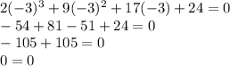2(-3)^3+9(-3)^2+17(-3)+24=0\\ -54+81-51+24=0\\ -105+105=0\\ 0=0