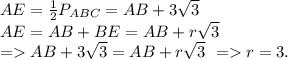 AE=\frac{1}{2}P_{ABC}=AB+3\sqrt3\\
AE=AB+BE=AB+r\sqrt3\\
= AB+3\sqrt3=AB+r\sqrt3\ = r=3.
