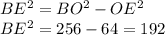 BE^2=BO^2-OE^2\\
BE^2=256-64=192