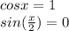 cos x = 1\\
sin(\frac{x}{2}) = 0