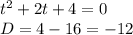 t^2+2t+4=0 \\
D=4-16=-12