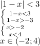 |1-x| < 3
\\\
 \left \{ {{1-x<3} \atop {1-x-3}} \right. 
\\\
 \left \{ {{x-2} \atop {x<4}} \right. 
\\\
x\in (-2; 4)