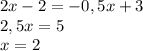 2x-2=-0,5x+3 \\
2,5x=5 \\
x=2
