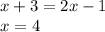 x+3=2x-1 \\
x=4