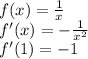 f(x)= \frac{1}{x} \\
f'(x)=- \frac{1}{ x^{2} } \\
f'(1)=-1
