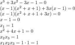 x^3+3x^2-3x-1=0
\\\
(x-1)(x^2+x+1)+3x(x-1)=0
\\\
(x-1)(x^2+x+1+3x)=0
\\\
x-1=0
\\\
x_1=1
\\\
x^2+4x+1=0
\\\
x_2x_3=1
\\\
x_1x_2x_3=1\cdot1=1