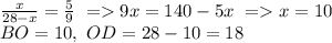 \frac{x}{28-x}=\frac{5}{9}\ = 9x=140-5x\ =x=10\\
BO=10,\ OD=28-10=18