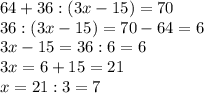 64+36: (3x-15)=70 
\\\
36: (3x-15)=70-64=6
\\\
3x-15=36:6=6
\\\
3x=6+15=21
\\\
x=21:3=7