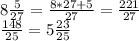 8 \frac{5}{27} = \frac{8*27 +5}{27} = \frac{221}{27}\\
 \frac{148}{25} =5 \frac{23}{25}