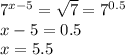 7^{x-5}= \sqrt{7}=7^{0.5}
\\\
x-5=0.5
\\\
x=5.5