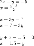 2x-y=-5
\\\
x= \frac{y-5}{2} 
\\\\
x+3y=7
\\\
x=7-3y
\\\\
y+x-1,5=0
\\\
x=1.5-y
