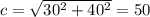 c=\sqrt{30^2+40^2}=50