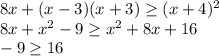 8x + (x-3)(x+3) \geq (x+4)^2
\\\
8x+x^2-9 \geq x^2+8x+16
\\\
-9 \geq 16