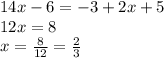 14x-6=-3+2x+5
\\\
12x=8
\\\
x= \frac{8}{12} = \frac{2}{3}