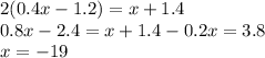 2(0.4x-1.2)=x+1.4
\\\
0.8x-2.4=x+1.4
-0.2x=3.8
\\\
x=-19
