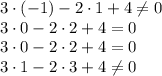 3\cdot(-1)-2\cdot1+4 \neq 0
\\\
3\cdot0-2\cdot2 +4 =0
\\\
3\cdot0-2\cdot2 +4=0
\\\
3\cdot1-2\cdot3 +4\neq 0