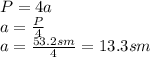 P=4a
\\\
a= \frac{P}{4} 
\\\
a=\frac{53.2sm}{4} =13.3sm