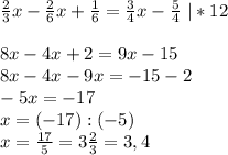 \frac{2}{3}x- \frac{2}{6}x+ \frac{1}{6}= \frac{3}{4}x- \frac{5}{4} \ |*12\\
\\
8x-4x+2=9x-15\\
8x-4x-9x=-15-2\\
-5x=-17 \\
x=(-17):(-5)\\
x= \frac{17}{5}=3 \frac{2}{3}=3,4