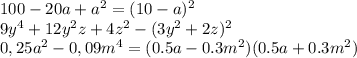 100-20a+a^2=(10-a)^2
\\\
9y^4+12y^2z+4z^2-(3y^2+2z)^2
\\\
0,25a^2 - 0,09m^4=(0.5a-0.3m^2)(0.5a+0.3m^2)