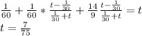 \frac{1}{60}+\frac{1}{60}*\frac{t-\frac{1}{30}}{\frac{1}{30}+t}+\frac{14}{9}\frac{t-\frac{1}{30}}{\frac{1}{30}+t}=t\\
t=\frac{7}{75}