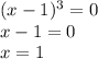 (x-1)^3=0 \\
x-1=0\\
x=1