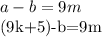 \displaystyle a-b=9m

(9k+5)-b=9m