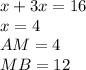 x+3x=16\\
x=4\\
AM=4\\
MB=12\\
