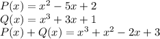 
P(x)=x^2-5x+2\\
Q(x)=x^3+3x+1\\
P(x)+Q(x)=x^3+x^2-2x+3