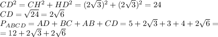 CD^2=CH^2+HD^2=(2 \sqrt{3} )^2 + (2\sqrt{3} )^2=24\\
CD= \sqrt{24} =2 \sqrt{6} \\
P_{ABCD}=AD+BC+AB+CD=5+2 \sqrt{3} +3+4+2 \sqrt{6}=\\=12+2 \sqrt{3} +2 \sqrt{6}