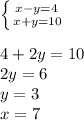 \left \{ {{x-y=4\\
} \atop {x+y=10}} \right. \\
\\
4+2y=10\\
2y=6\\
y=3\\
x=7\\
