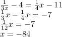 \frac{1}{3x}-4= \frac{1}{4} x -11\\
 \frac{1}{3}x- \frac{1}{4} x=-7\\
 \frac{1}{12}x=-7\\
x=-84