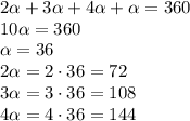 2 \alpha +3 \alpha +4 \alpha + \alpha =360
\\\
10 \alpha =360
\\\
 \alpha =36
\\\
2 \alpha =2\cdot36=72
\\\
3 \alpha =3\cdot36=108
\\\
4 \alpha =4\cdot36=144