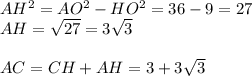 AH^2=AO^2-HO^2=36-9=27\\
AH= \sqrt{27} =3 \sqrt{3} \\\\
AC=CH+AH=3+3 \sqrt{3}\\